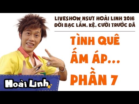 Liveshow NSƯT Hoài Linh 2016 - Phần 7 - Đời Bạc Lắm, Kệ, Cười Trước Đã - Tình Quê Ấm Áp